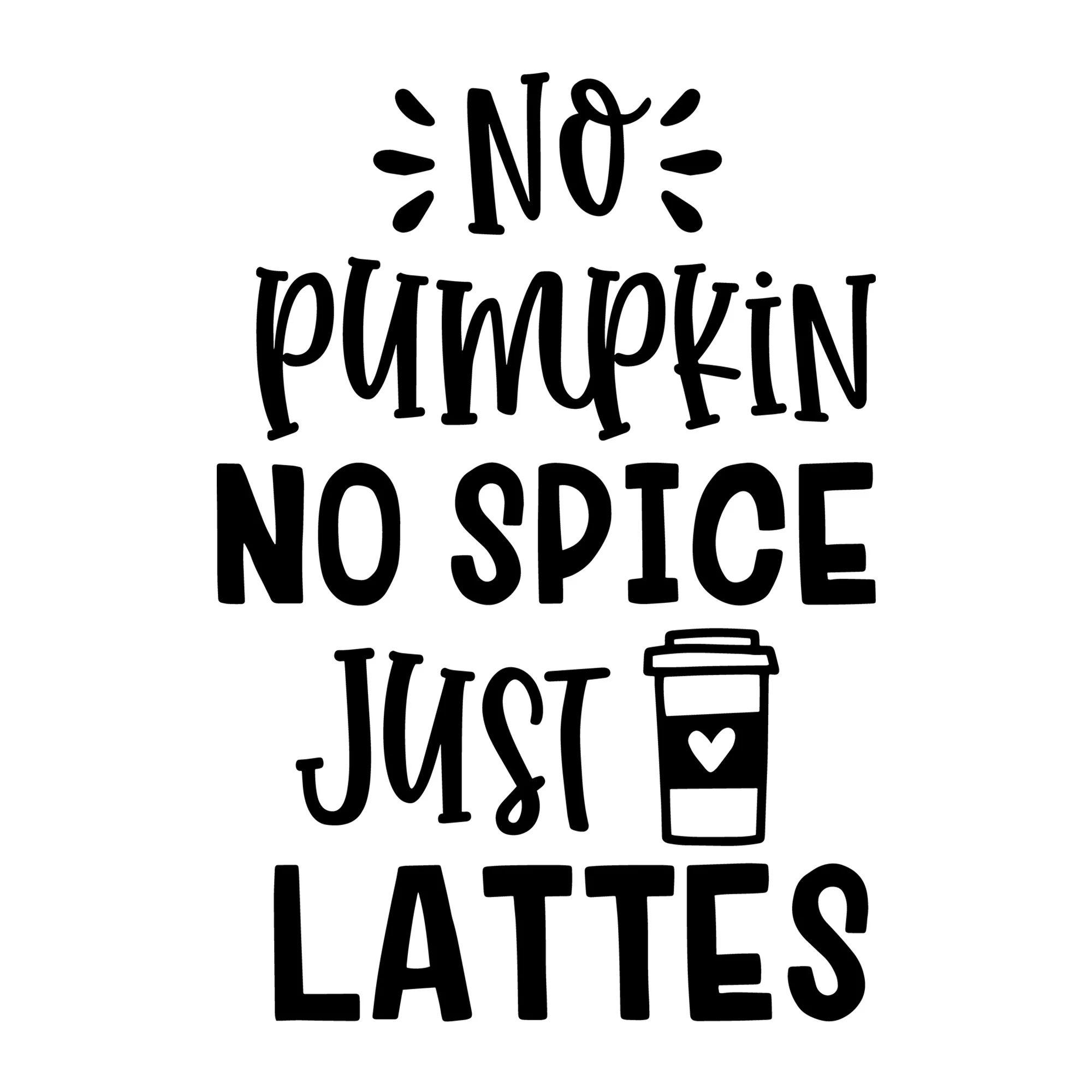 No Pumpkin No Spice Just Lattes SVG