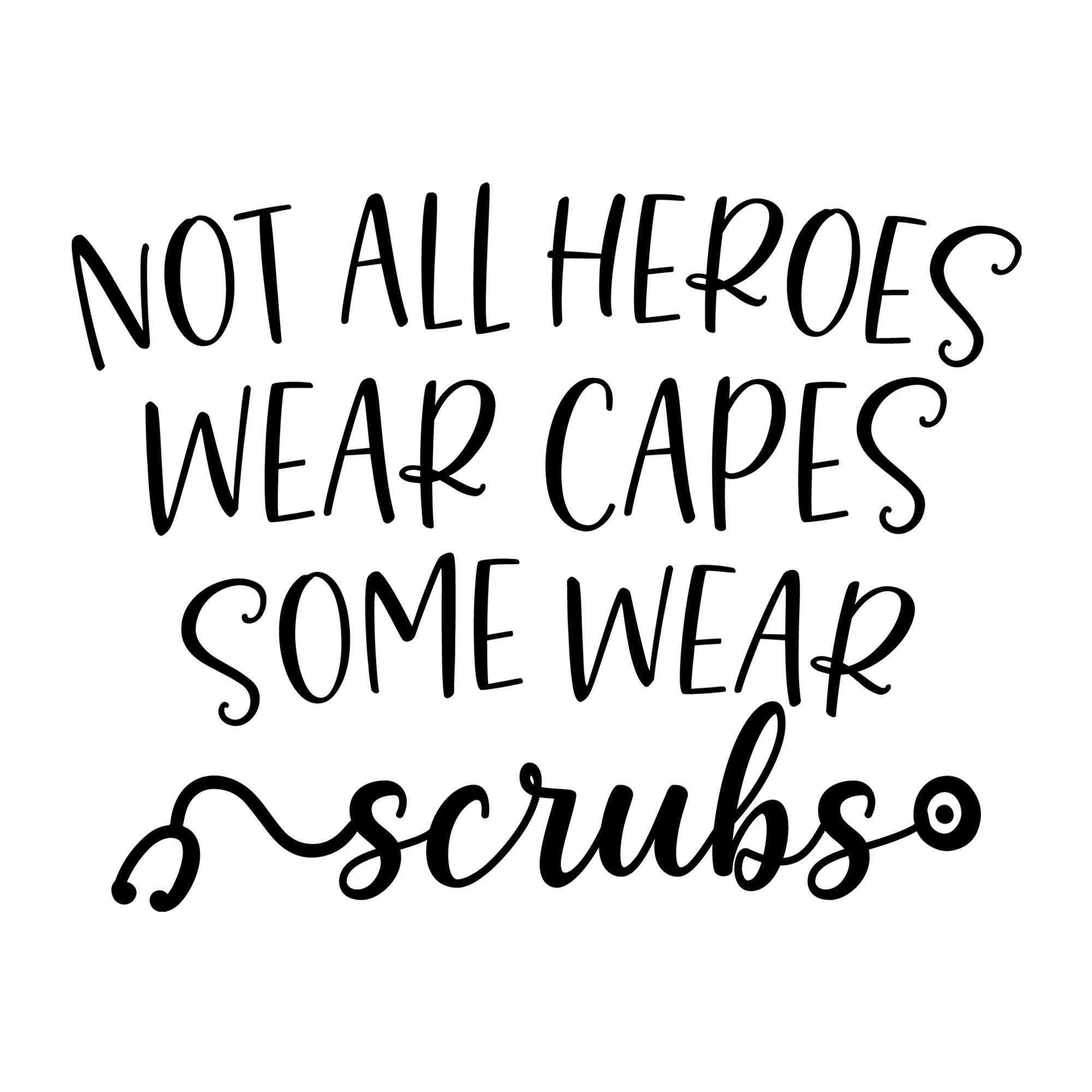 Not All Heroes Wear Capes Some Wear Scrubs SVG