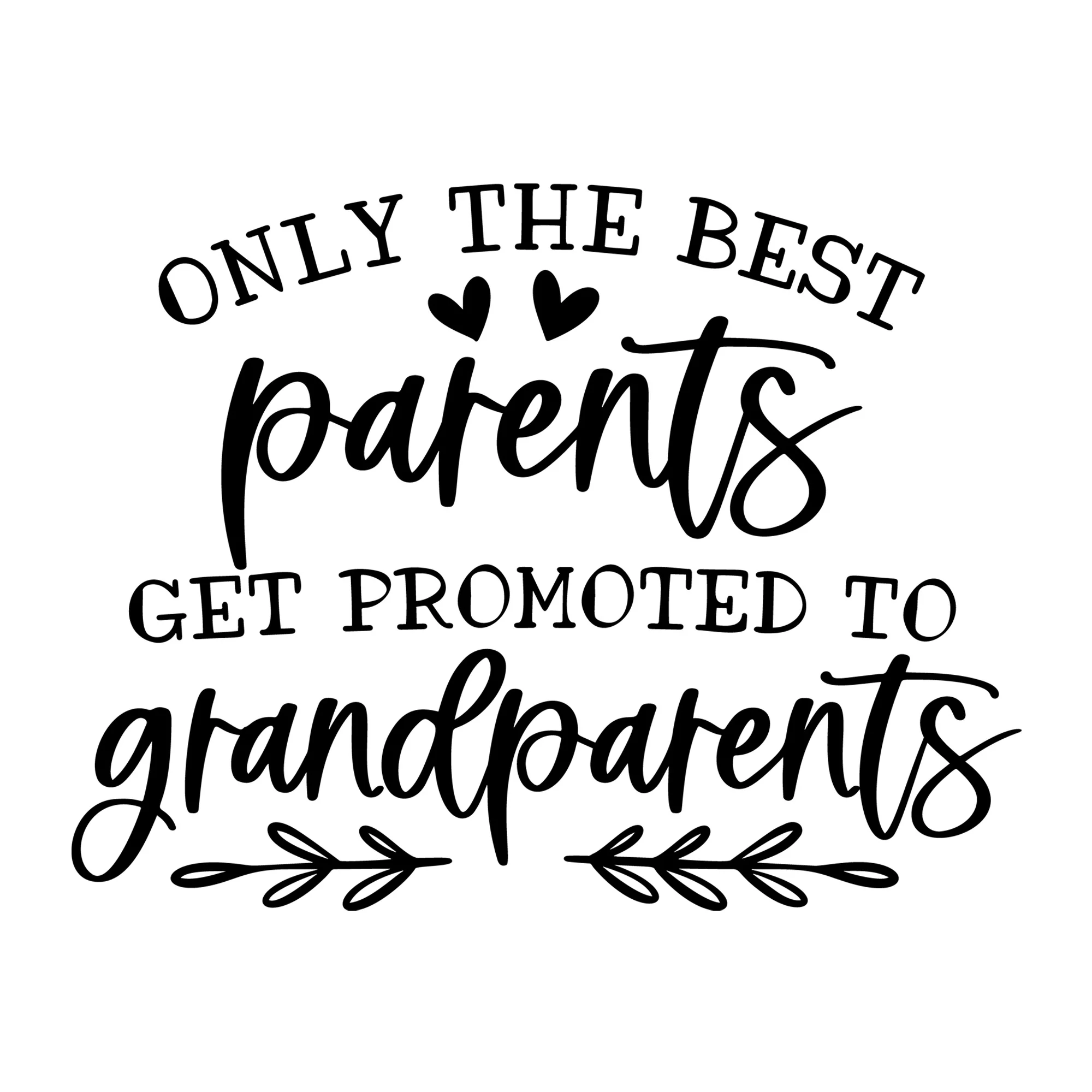Only The Best Parents Get Promoted to Grandparents SVG