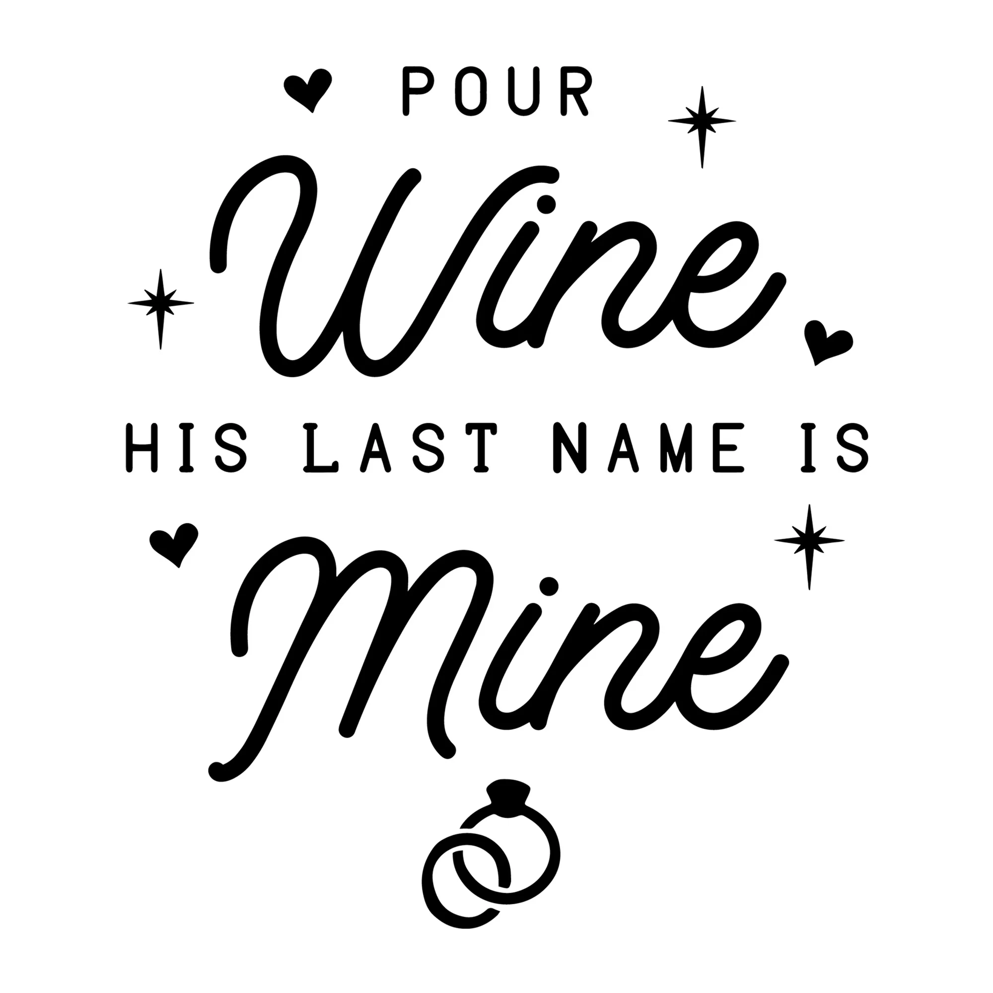 Pour Wine His Last Name Is Mine SVG