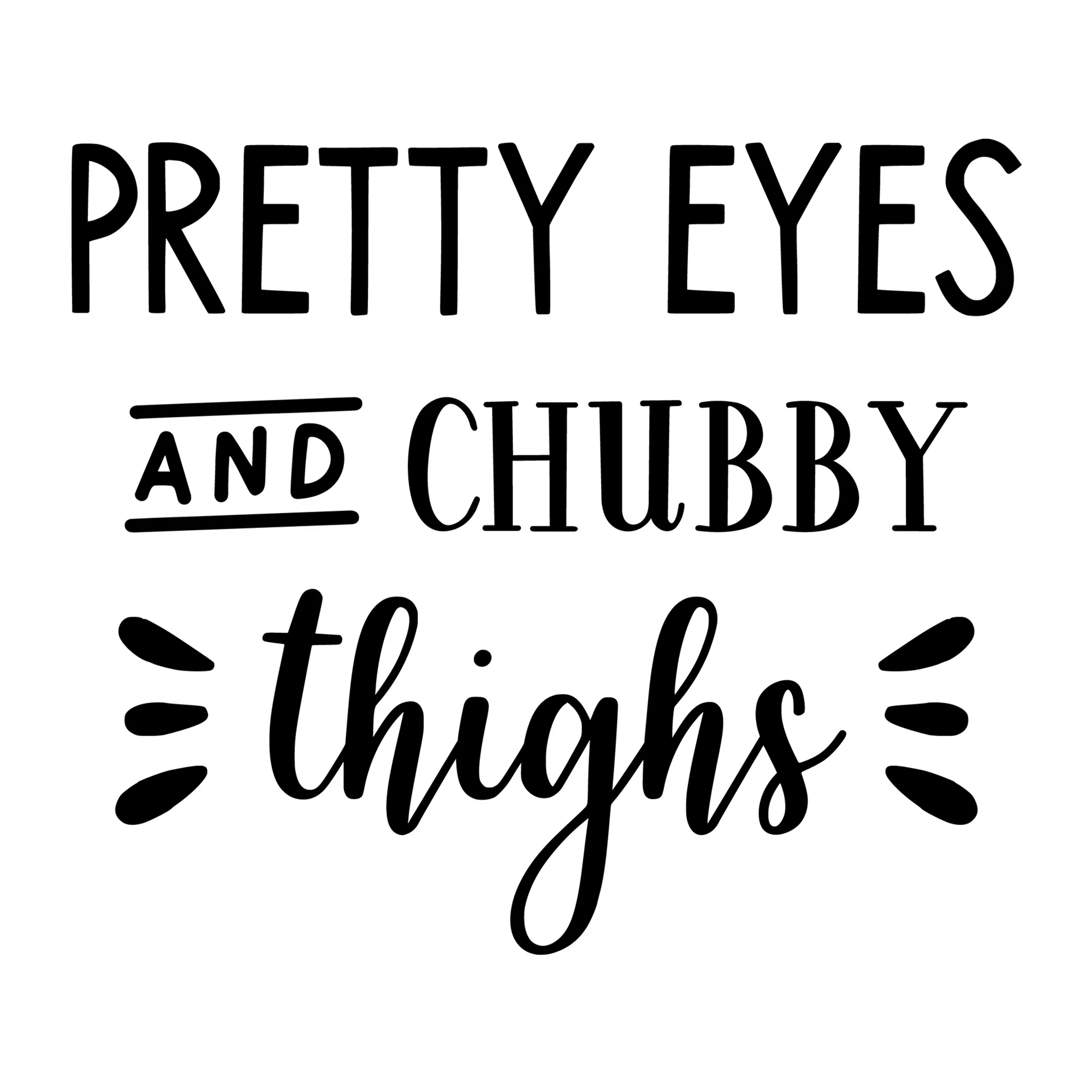 Pretty Eyes And Chubby Thighs SVG