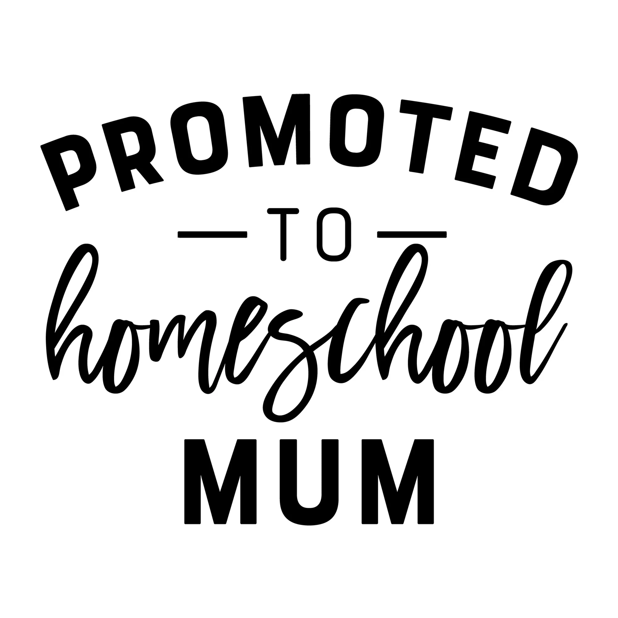 Promoted to Homeschool Mum SVG