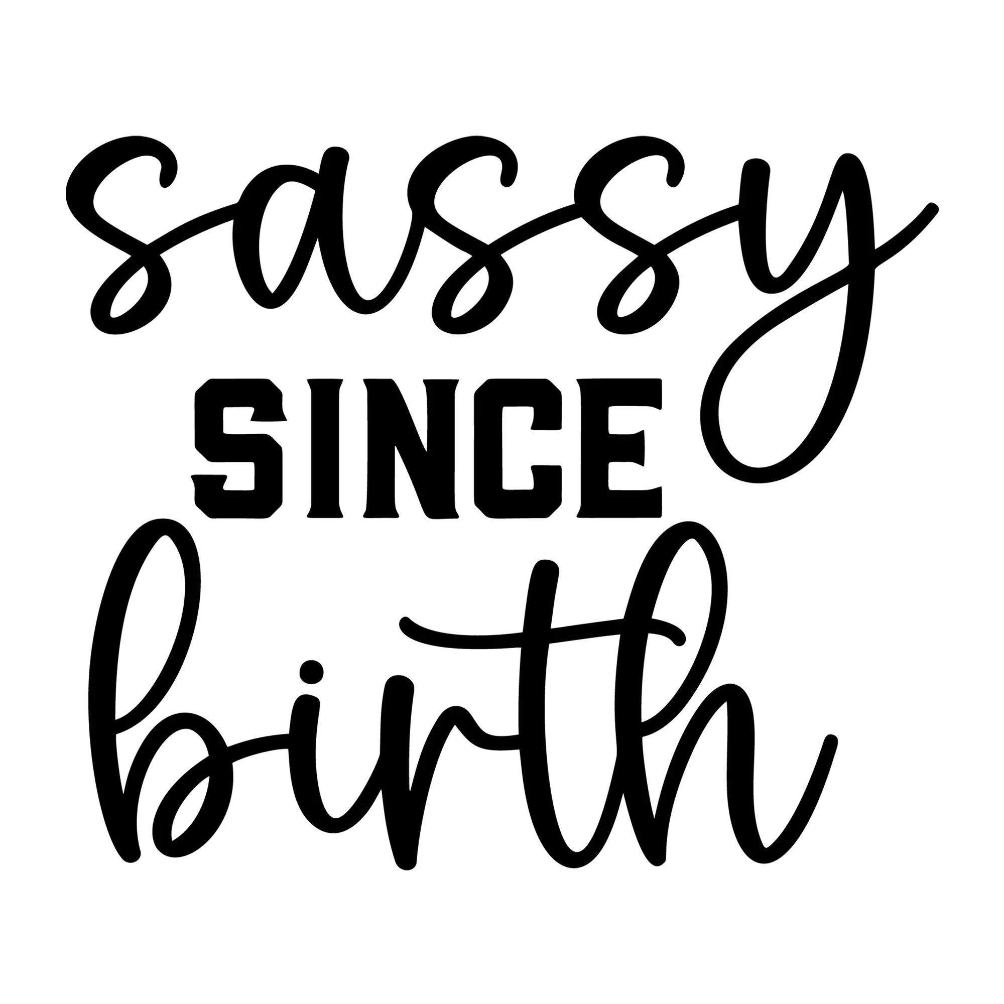 Sassy Since Birth SVG