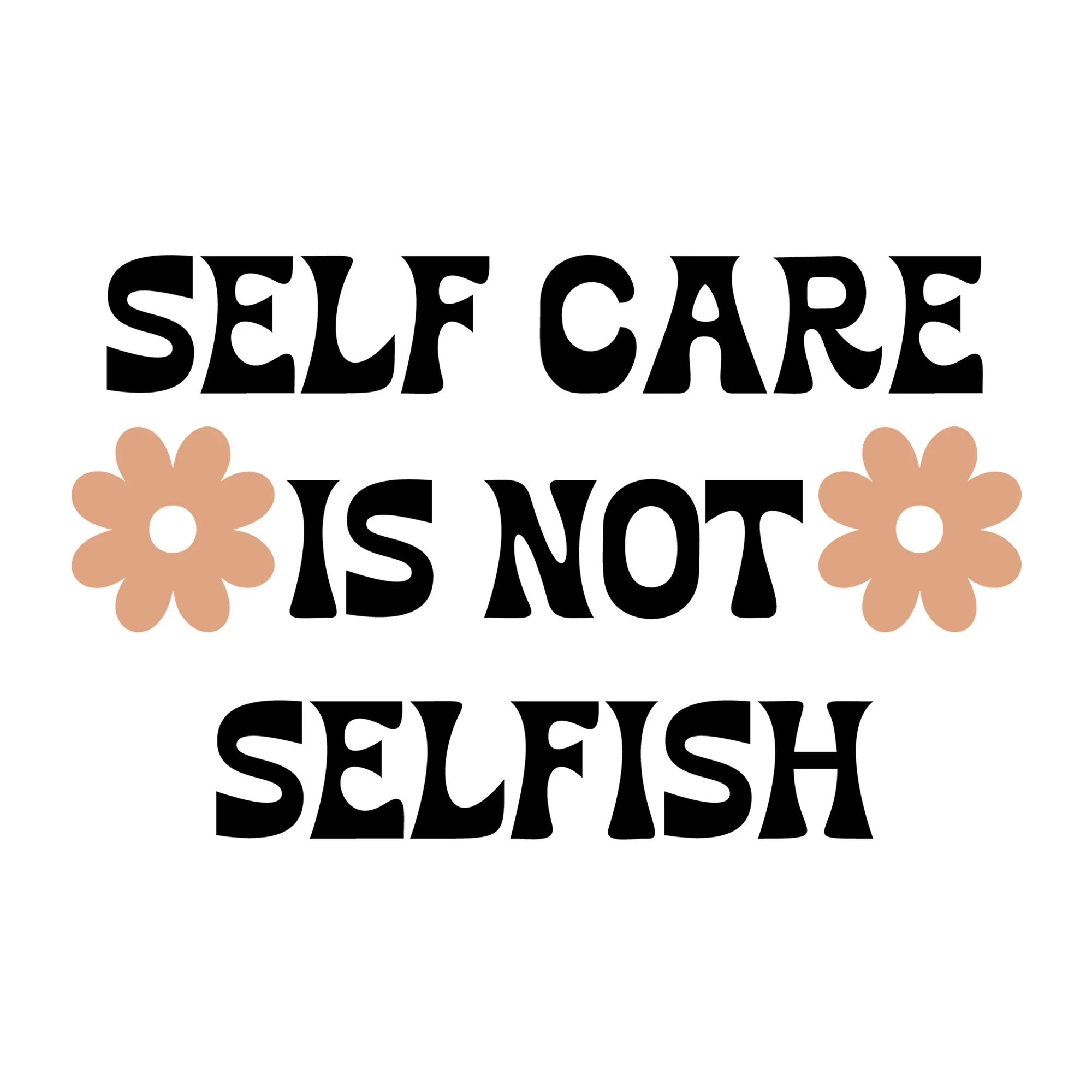 Self Care Is Not Selfish SVG