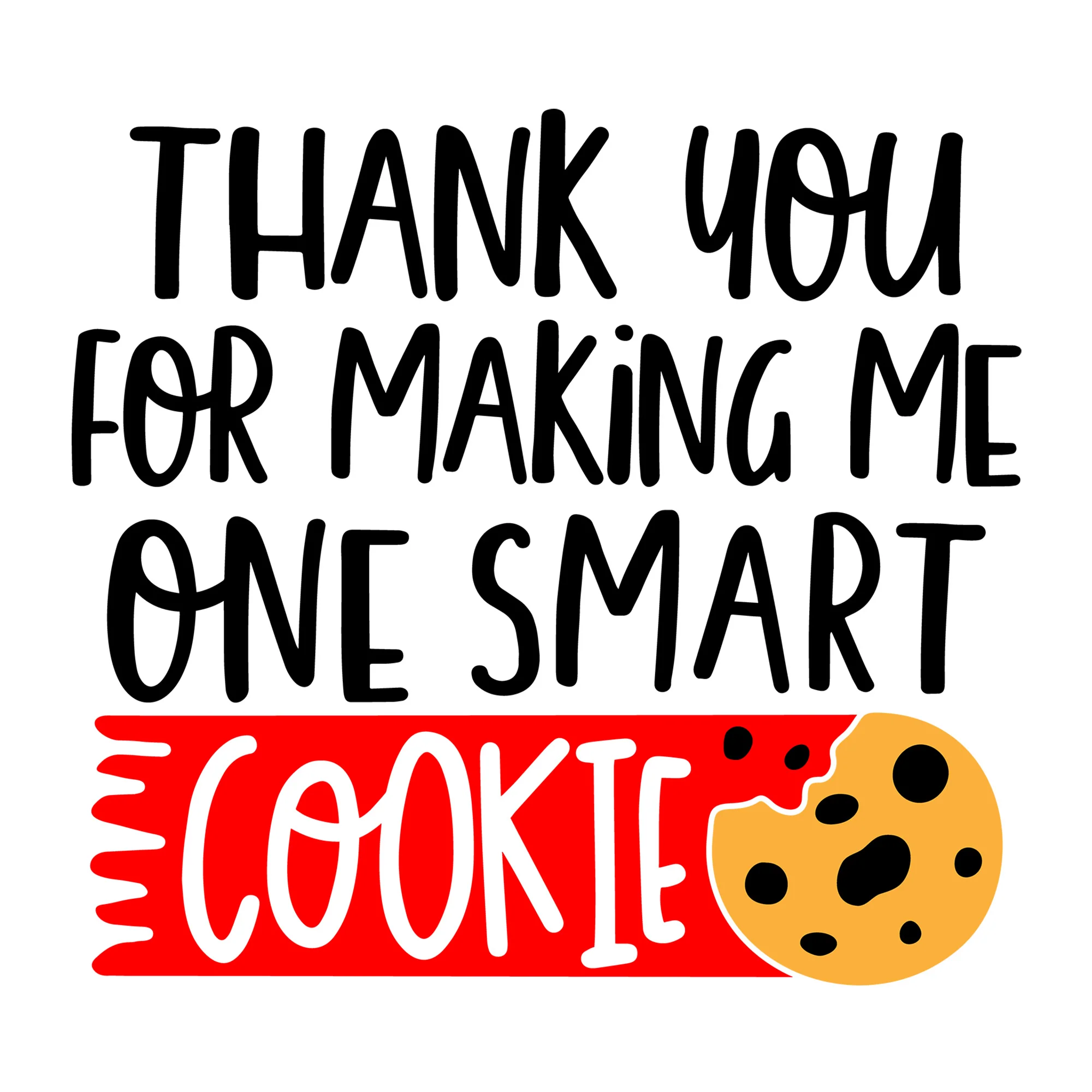 Thank You for Making Me One Smart Cookie SVG