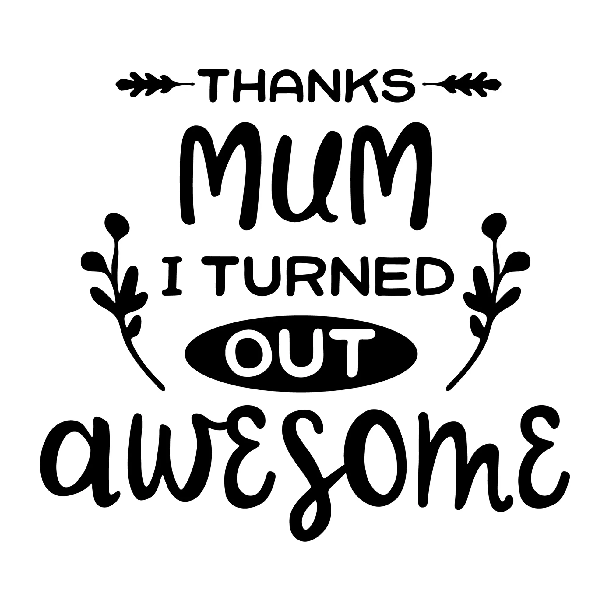 Thanks Mum I Turned Out Awesome SVG