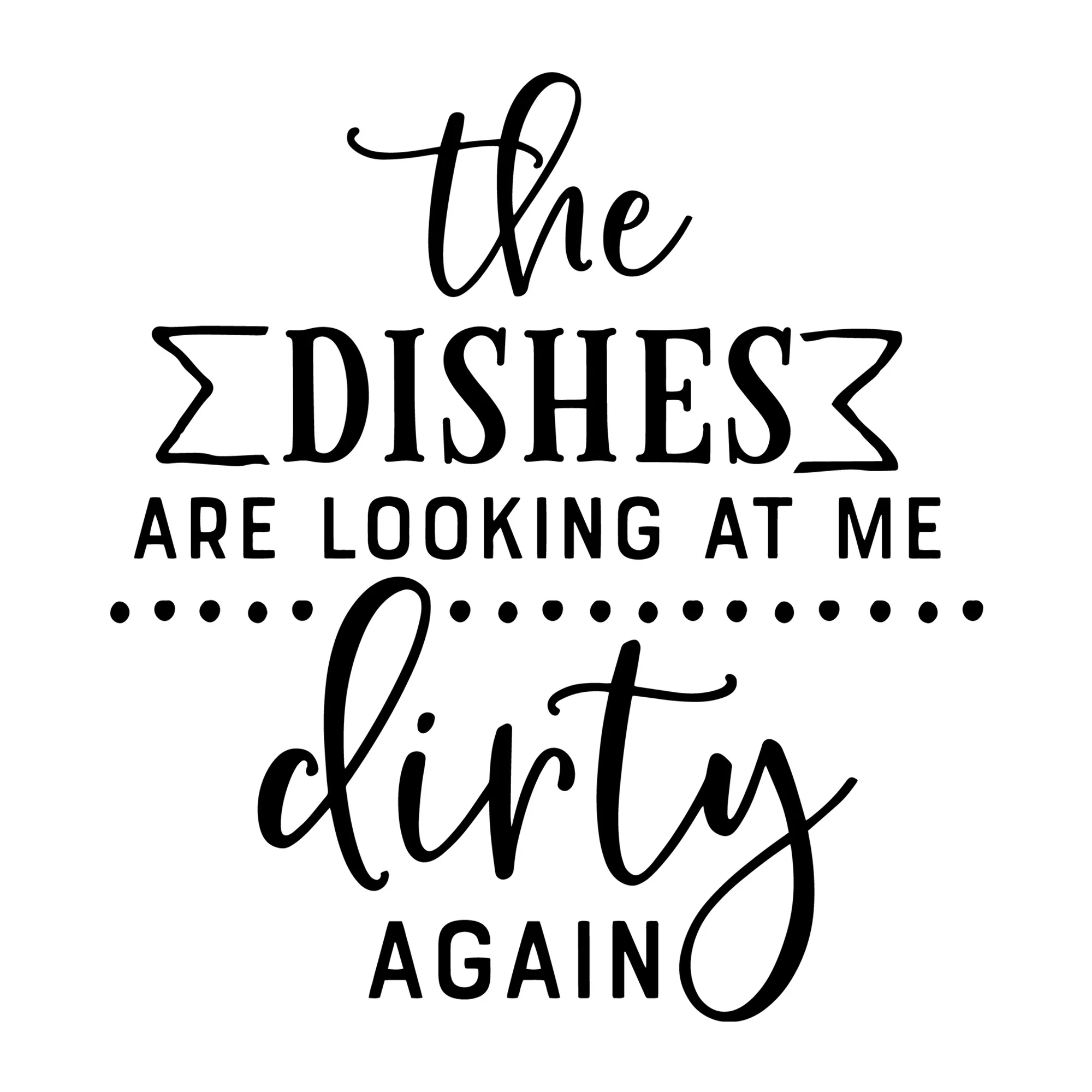 The Dishes Are Looking at Me Dirty Again SVG