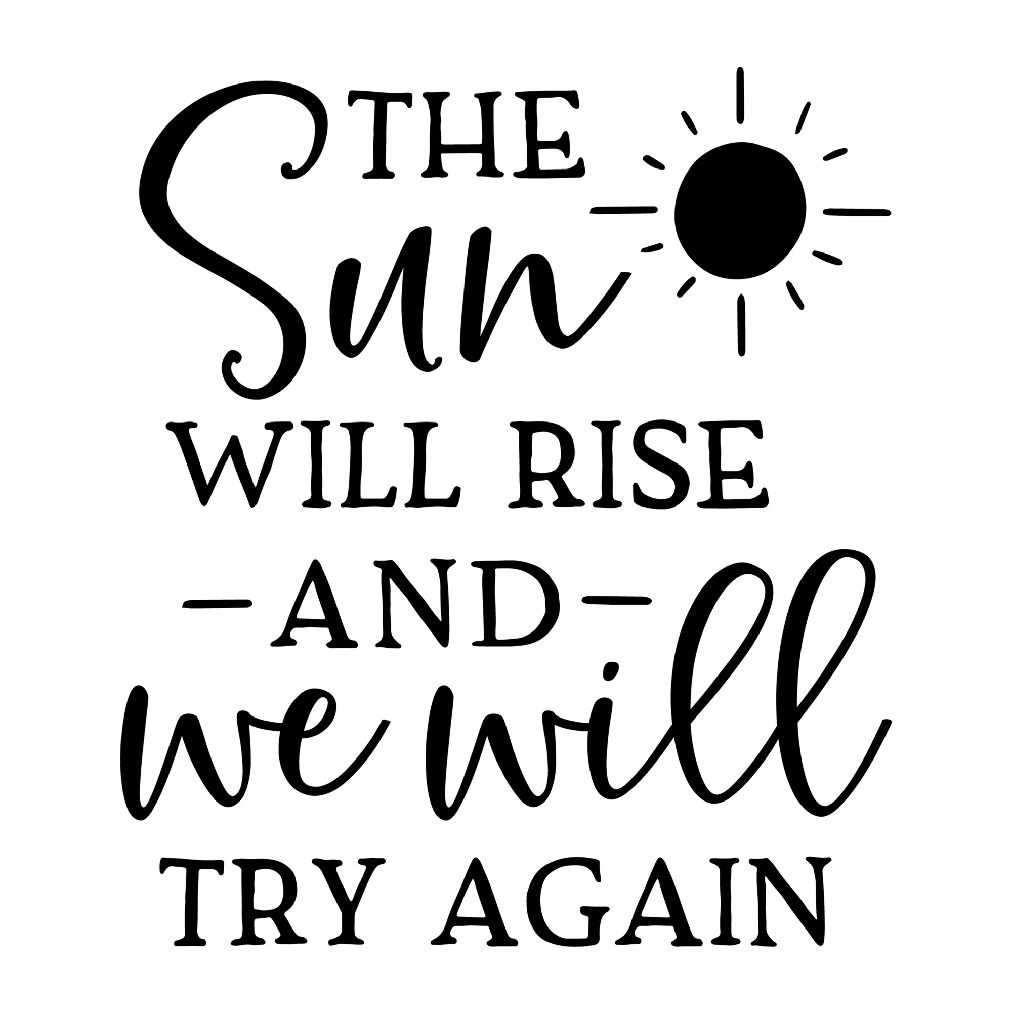 The Sun Will Rise and We Will Try Again SVG