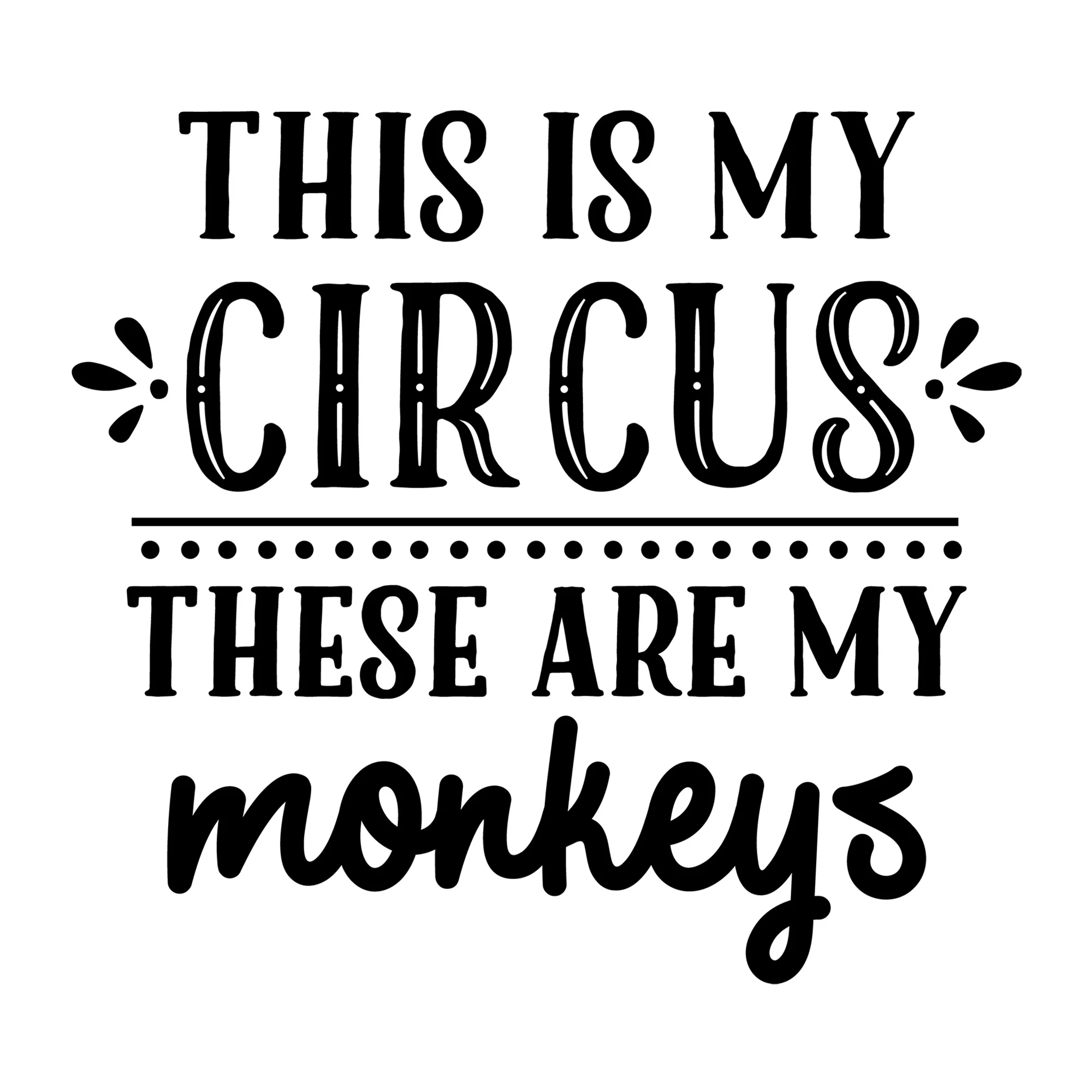 This is My Circus These Are My Monkeys SVG