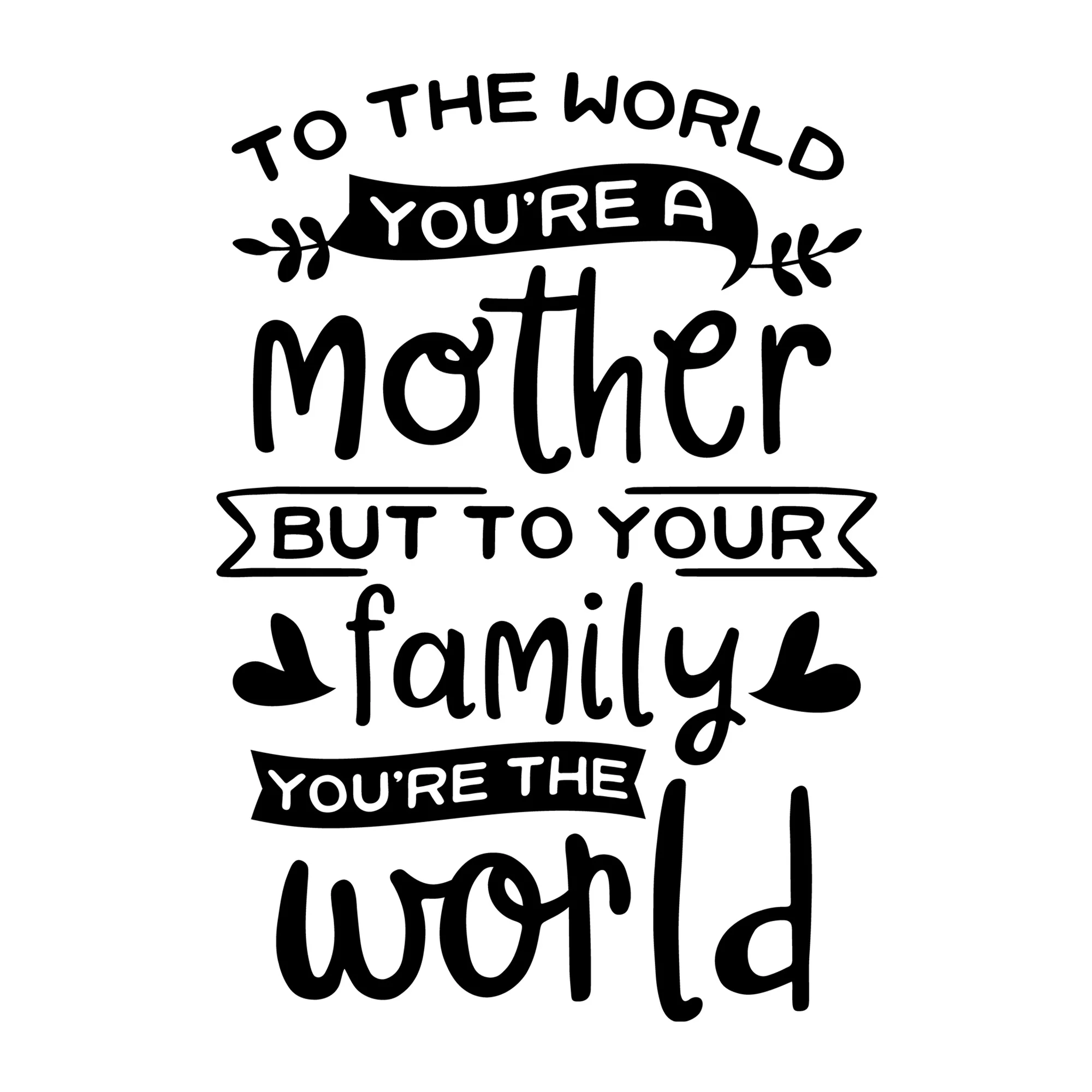 To the World You Are a Mother SVG