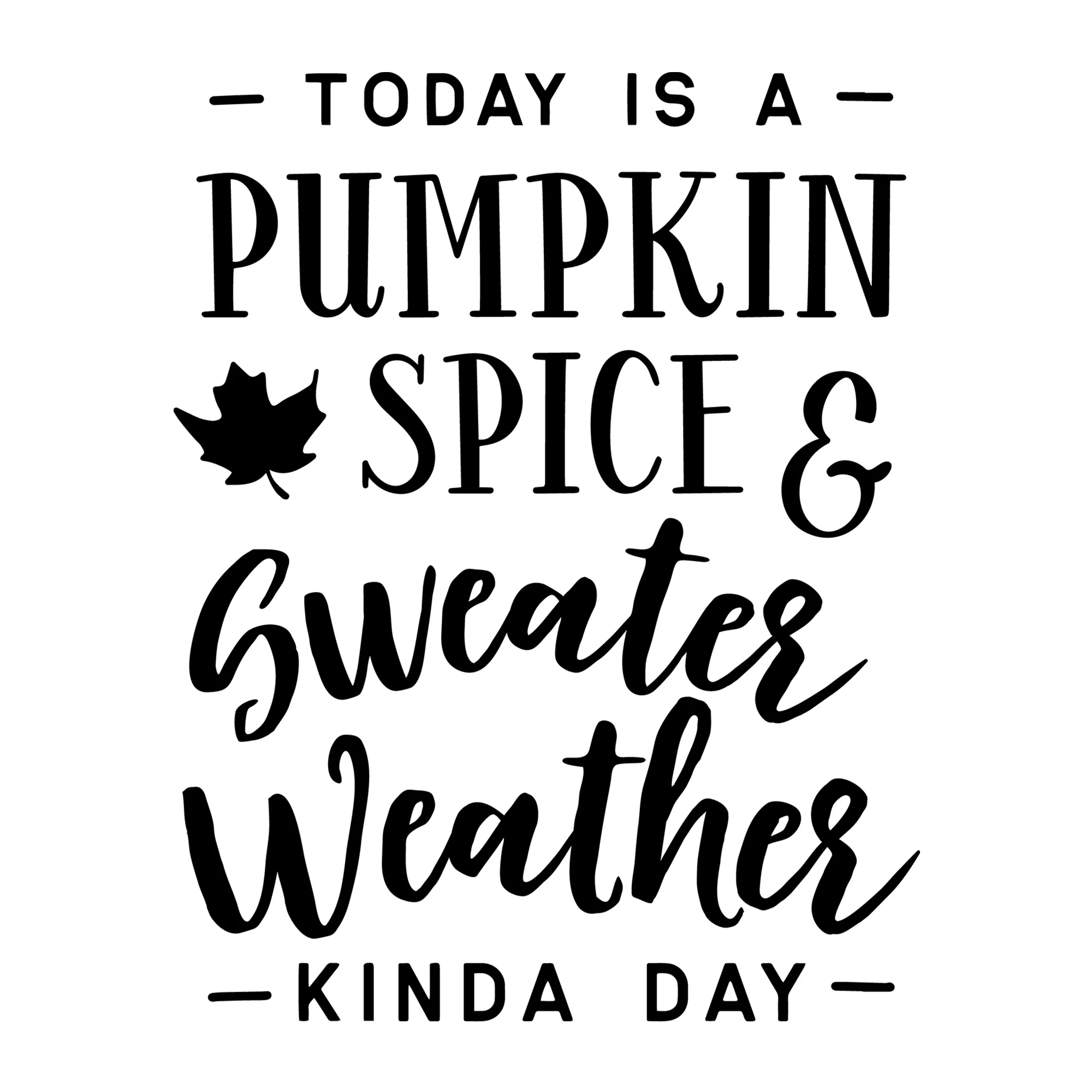 Today is a pumpkin spice and sweater SVG