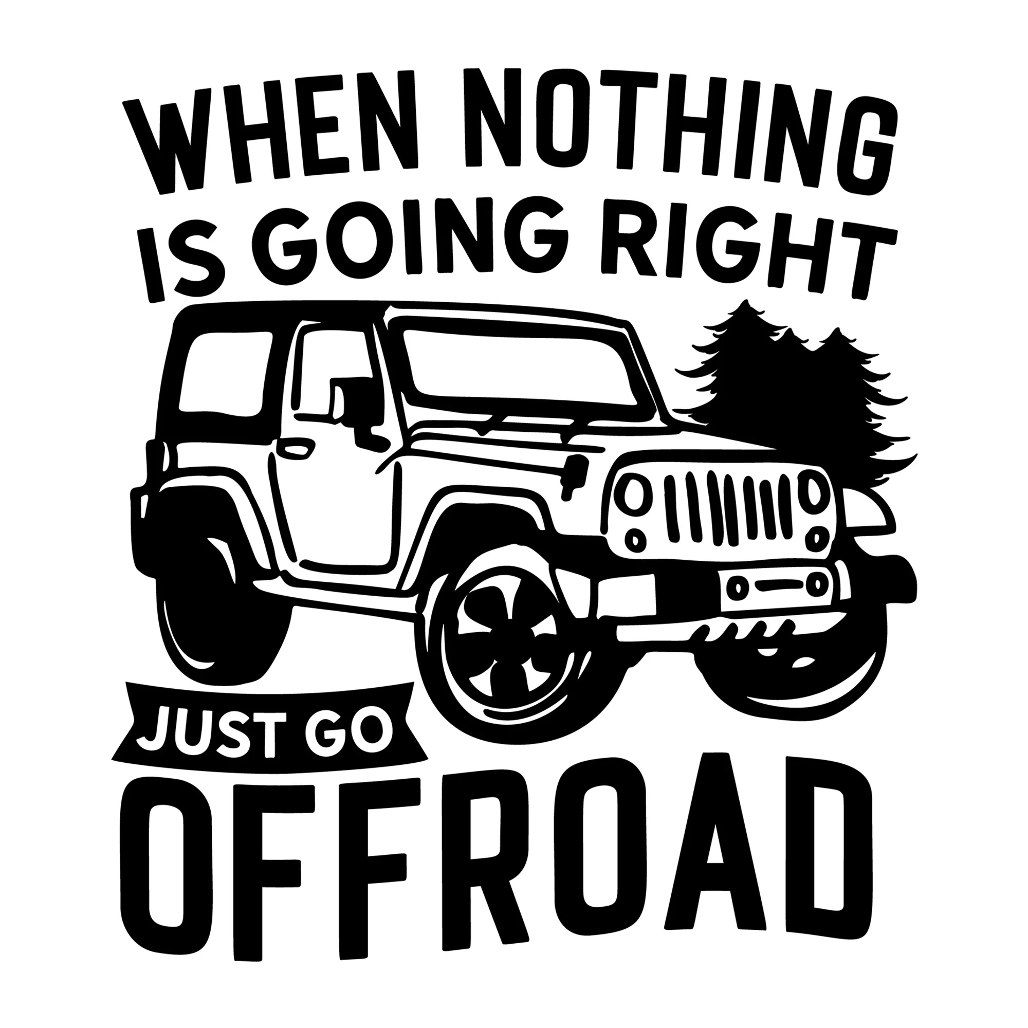 When Nothing Is Going Right Just Go Offroad SVG