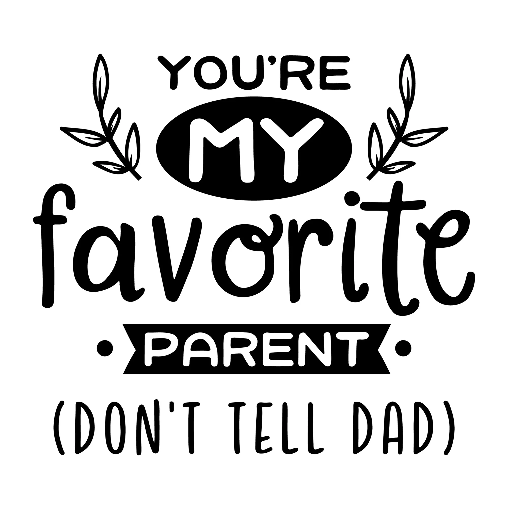 You Are My Favorite Parent SVG