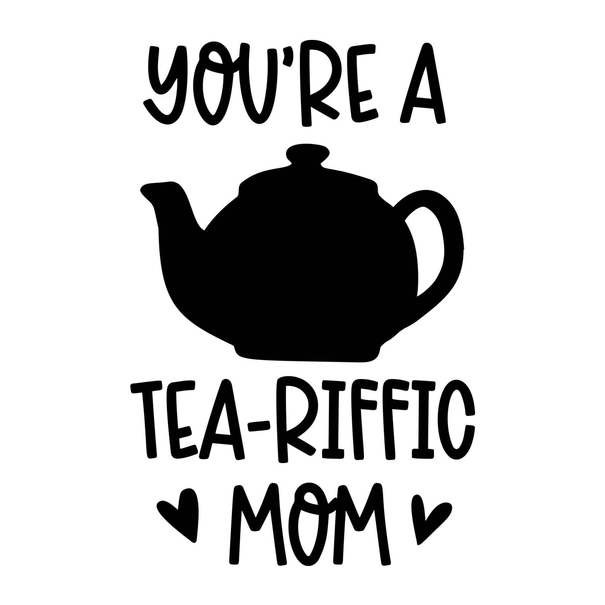 You're A Tea Riffic Mom SVG