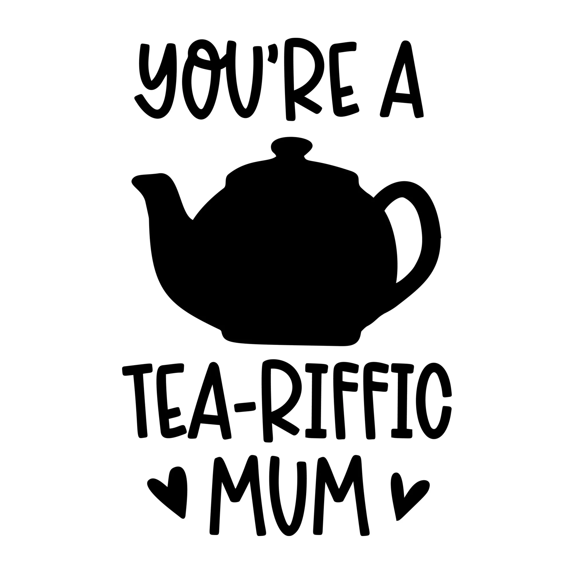 You're A Tea Riffic Mum SVG